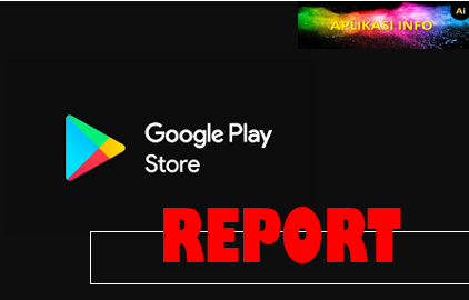 Cara Report Aplikasi Google